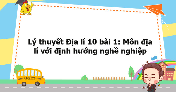 Lý thuyết Địa lý 10 bài 1 KNTT - Môn địa lí với định hướng nghề nghiệp ...