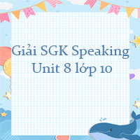 Speaking Unit 8 lớp 10