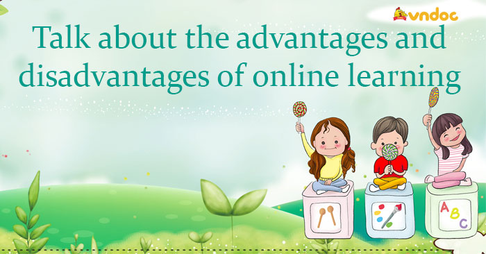 Talk about the advantages and disadvantages of online learning ...