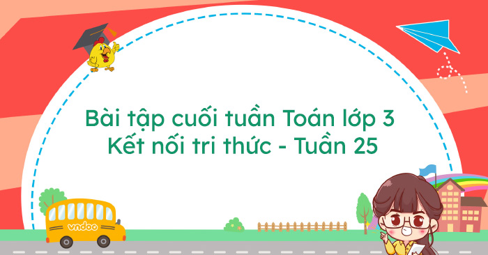 Bài tập cuối tuần Toán lớp 3 Kết nối tri thức - Tuần 25