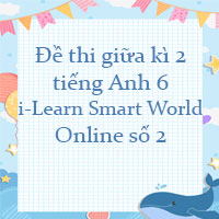 Đề thi giữa kì 2 tiếng Anh 6 i-Learn Smart World Online số 2