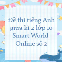 Đề thi tiếng Anh giữa kì 2 lớp 10 i-Learn Smart World Online số 2