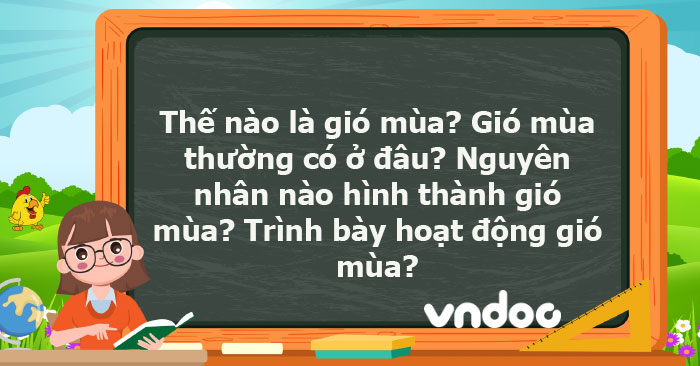 Thế nào là gió mùa? Gió mùa thường có ở đâu? Nguyên nhân nào hình thành ...