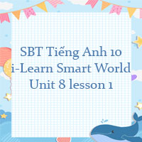 Sách bài tập tiếng Anh 10 unit 8 lesson 1