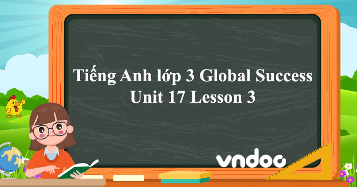 Tiếng Anh Lớp 3 Global Success Unit 17 Lesson 3 - Unit 17 Lớp 3 Lesson ...