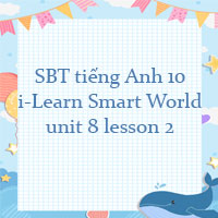 Sách bài tập tiếng Anh 10 unit 8 lesson 2