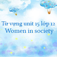 Từ vựng unit 15 lớp 12 Women in society