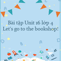 Bài tập Unit 16 lớp 4 Let's go to the bookshop!