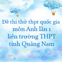 Đề thi thử THPT Quốc Gia 2023 môn Anh lần 1 liên trường THPT tỉnh Quảng Nam