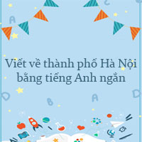 Viết về thành phố Hà Nội bằng tiếng Anh ngắn
