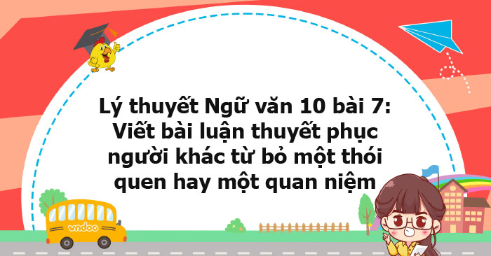 Lý thuyết Ngữ văn 10 bài: Viết bài luận thuyết phục người khác từ bỏ ...