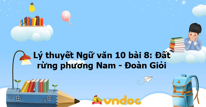 Lý thuyết Ngữ văn 10 bài: Đất rừng phương Nam - Đoàn Giỏi CTST - Sách ...