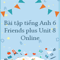 Bài tập tiếng Anh 6 Friends plus Unit 8 Online