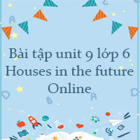 Bài tập unit 9 lớp 6 Houses in the future Online