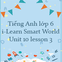 Tiếng Anh lớp 6 Unit 10 lesson 3