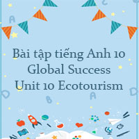 Bài tập tiếng Anh 10 Global Success Unit 10 Ecotourism
