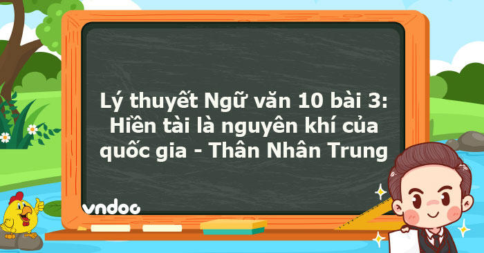 Lý thuyết Ngữ văn 10 bài: Hiền tài là nguyên khí của quốc gia - Thân ...