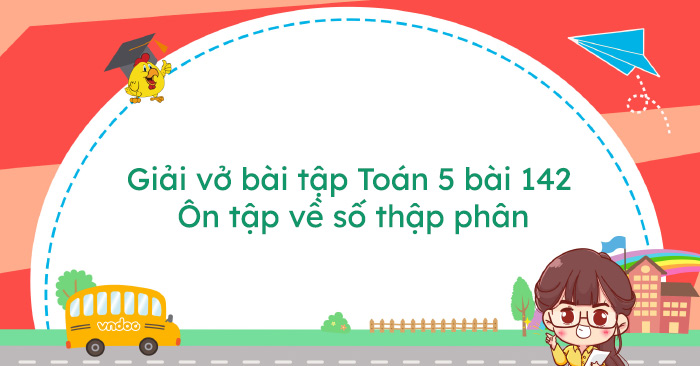 Giải Vở Bài Tập Toán 5 Bài 142: Ôn Tập Về Số Thập Phân - Giải Vở Bài Tập  Toán 5 Tập 2 - Vndoc.Com