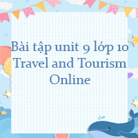 Bài tập unit 9 lớp 10 Travel and Tourism Online