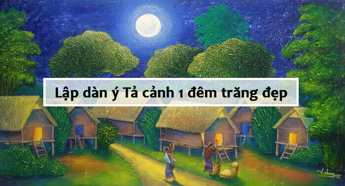 Lập Dàn Ý Tả Một Đêm Trăng Đẹp (17 Mẫu) - Dàn Ý Tả Cảnh Một Đêm Trăng Đẹp  Lớp 5 - Vndoc.Com