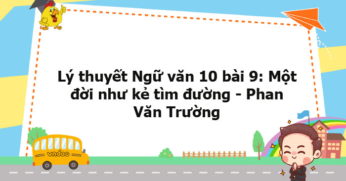 Lý Thuyết Ngữ Văn 10 Bài: Một đời Như Kẻ Tìm đường - Phan Văn Trường 