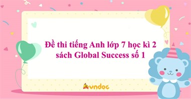 Đề thi tiếng Anh lớp 7 học kì 2 sách Global Success số 1