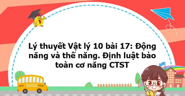 Lý thuyết Vật lý 10 bài 17: Động năng và thế năng - Định luật bảo toàn ...