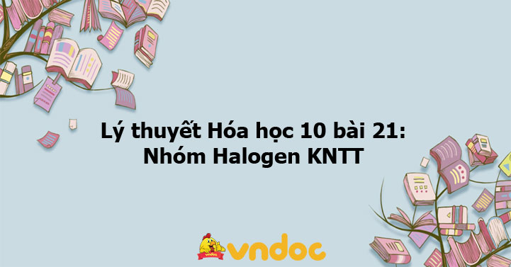 Lý thuyết Hóa học 10 bài 21 KNTT - Nhóm Halogen - VnDoc.com
