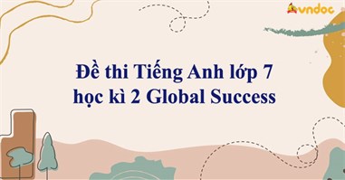 Đề thi Tiếng Anh lớp 7 học kì 2 Global Success