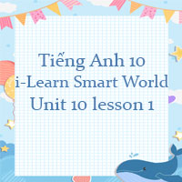 Tiếng Anh 10 Unit 10 lesson 1