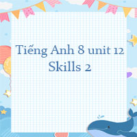 Tiếng Anh 8 unit 12 Skills 2