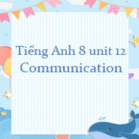 Tiếng Anh lớp 8 Unit 12 Communication