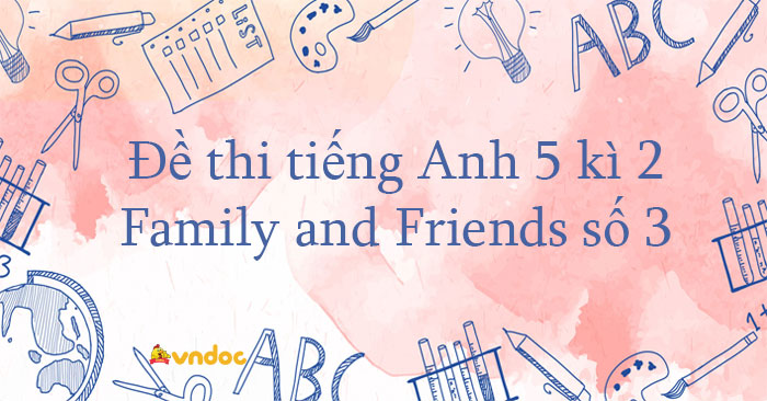 Đề thi học kì 2 tiếng Anh 5 Family and Friends số 3 - Đề thi tiếng Anh ...