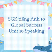 Speaking Unit 10 lớp 10