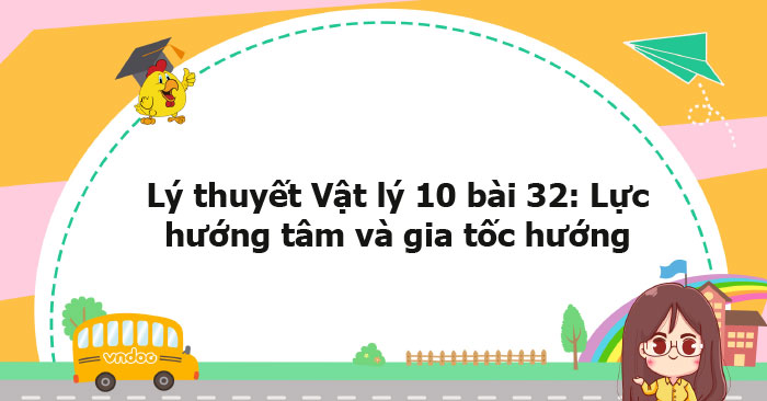 Lý thuyết Vật lý 10 bài 32 KNTT - Lực hướng tâm và gia tốc hướng tâm ...