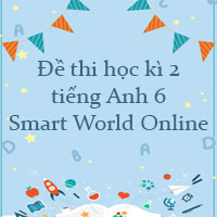 Đề thi học kì 2 tiếng Anh 6 Smart World Online