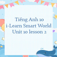 Tiếng Anh 10 Unit 10 lesson 2