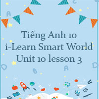 Tiếng Anh 10 Unit 10 lesson 3