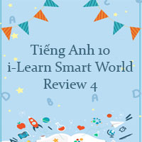 Tiếng Anh lớp 10 i-Learn Smart World Review 4