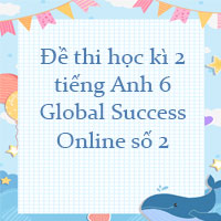 Đề thi học kì 2 tiếng Anh 6 Global Success Online số 2