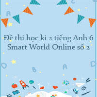 Đề thi học kì 2 tiếng Anh 6 Smart World Online số 2