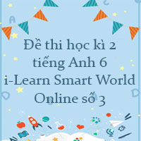 Đề thi học kì 2 tiếng Anh 6 Smart World Online số 3