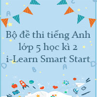Bộ đề thi tiếng Anh lớp 5 học kì 2 i-Learn Smart Start