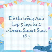 Đề thi tiếng Anh lớp 5 học kì 2 i-Learn Smart Start số 5