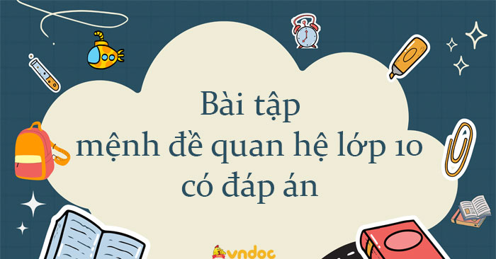 Bài tập mệnh đề quan hệ lớp 10 có đáp án