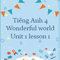 Tiếng Anh 4 Wonderful world Unit 1 lesson 1