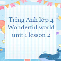 Tiếng Anh 4 Wonderful world Unit 1 lesson 2