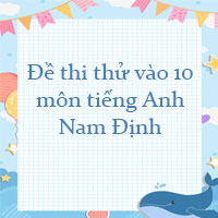 Đề thi thử vào 10 môn tiếng Anh Nam Định