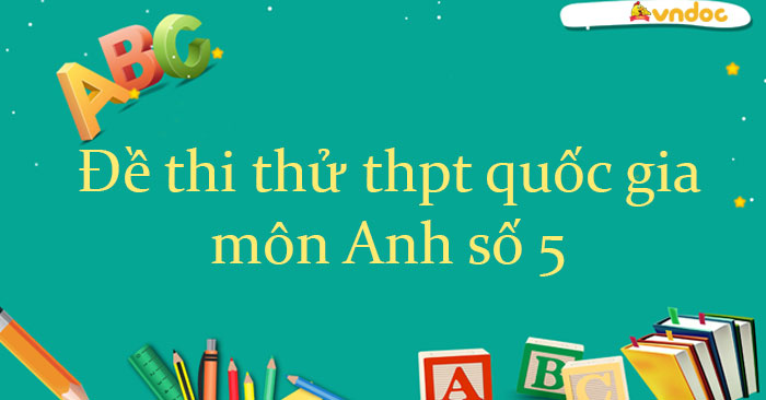 Đề thi thử THPT Quốc Gia môn Anh số 5
