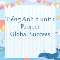 Tiếng Anh 8 unit 1 Project Global Success